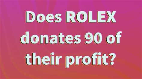 does rolex really donates 90 to charity|does Rolex pay taxes.